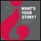 What's Your Story?: Using Stories to Ignite Performance and Be More Successful (Unabridged)