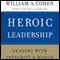 Heroic Leadership: Leading with Integrity and Honor (Unabridged) audio book by William A. Cohen
