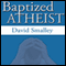 Baptized Atheist (Unabridged)