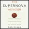 The Supernova Advisor: Crossing the Invisible Bridge to Exceptional Client Service and Consistent Growth (Unabridged)