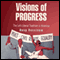 Visions of Progress: The Left-Liberal Tradition in America (Politics and Culture in Modern America) (Unabridged)