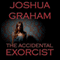 The Accidental Exorcist (Unabridged) audio book by Joshua Graham