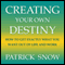Creating Your Own Destiny: How to Get Exactly What You Want Out of Life and Work (Unabridged) audio book by Patrick Snow