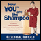 How YOU Are Like Shampoo: The Breakthrough Personal Branding System Based on Big-Brand Marketing Methods to Help You Earn More, Do More, and Be More at Work (Unabridged)
