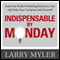Indispensable by Monday: Learn the Profit-Producing Behaviors that will Help Your Company and Yourself (Unabridged) audio book by Larry Myler