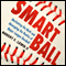 Smart Ball: Marketing the Myth and Managing the Reality of Major League Baseball (Unabridged) audio book by Robert F. Lewis