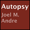 Autopsy (Unabridged) audio book by Joel M. Andre