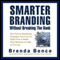 Smarter Branding without Breaking the Bank: Five Proven Marketing Strategies You Can Use Right Now to Build Your Business at Little or No Cost (Unabridged)