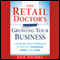 The Retail Doctor's Guide to Growing Your Business: A Step-by-Step Approach to Quickly Diagnose, Treat, and Cure (Unabridged)