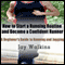 How to Start a Running Routine and Become a Confident Runner: A Beginner's Guide to Running and Jogging (Unabridged) audio book by Jay Walkins