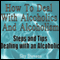 How to Deal With Alcoholics And Alcoholism: Steps And Tips Dealing With an Alcoholic (Unabridged) audio book by Sky Stevens