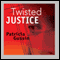Twisted Justice (Unabridged) audio book by Patricia Gussin