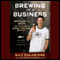 Brewing Up a Business: Adventures in Beer from the Founder of Dogfish Head Craft Brewery, Revised and Updated (Unabridged) audio book by Sam Calagione