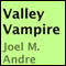 Valley Vampire (Unabridged) audio book by Joel M. Andre