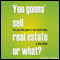 You Gonna' Sell Real Estate or What?: The Guerrilla Guide to Real Estate Today (Unabridged) audio book by Don Phelan