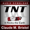 TNT: It Rocks the Earth (Unabridged) audio book by Claude M. Bristol