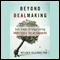 Beyond Dealmaking: Five Steps to Negotiating Profitable Relationships (Unabridged) audio book by Melanie Billings-Yun