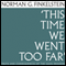 This Time We Went Too Far (Unabridged) audio book by Norman G. Finkelstein