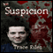 Suspicion (Unabridged) audio book by Trace Riles