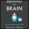 Rebooting My Brain: How a Freak Aneurysm Reframed My Life (Unabridged) audio book by Maria Ross
