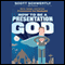 How to be a Presentation God: Build, Design, and Deliver Presentations that Dominate (Unabridged) audio book by Scott Schwertly