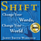 Shift: Change Your Words, Change Your World (Unabridged)