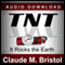 TNT: It Rocks the Earth (Unabridged) audio book by Claude M. Bristol