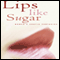 Lips Like Sugar: Women's Erotic Fantasies (Unabridged) audio book by Violet Blue (editor)