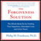 The Forgiveness Solution: The Whole-Body Rx for Finding True Happiness, Abundant Love, and Inner Peace (Unabridged) audio book by Philip H. Friedman