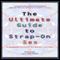 The Ultimate Guide to Strap-On Sex: A Complete Resource for Women and Men (Unabridged)