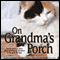 On Grandma's Porch (Unabridged) audio book by Debra Leigh Smith, Martha Shields, Sandra Chastain, Maureen Hardegree, Bert Goolsby