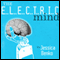 The Electric Mind: One Woman's Battle Against Paralysis at the Frontiers of Science (Unabridged)