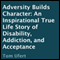 Adversity Builds Character: An Inspirational True Life Story of Disability, Addiction, and Acceptance (Unabridged) audio book by Tom Ufert