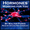 Hormones, Working for You (Unabridged) audio book by Walter Parks