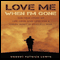 Love Me When I'm Gone: The True Story of Life, Love and Loss for a Green Beret in Post-9/11 War (Unabridged) audio book by Robert Patrick Lewis