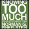Knowing Too Much: Why the American Jewish Romance with Israel is Coming to an End (Unabridged) audio book by Norman G. Finkelstein