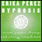 Cree el Cambio y la Energa Positivos Coleccin Espaola de Hipnosis: [Create Positive Change and Energy Spanish Hypnosis Collection] audio book by Erika Perez