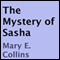 The Mystery of Sasha (Unabridged) audio book by Mary E. Collins