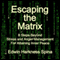Escaping the Matrix: 8 Steps Beyond Stress and Anger Management for Attaining Inner Peace (Unabridged) audio book by Edwin Harkness Spina