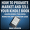 How to Promote, Market and Sell Your Kindle Book: Amazon Kindle Publishing Marketing and Promotion Guide (Unabridged) audio book by Omar Johnson