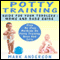 Potty Training Guide for Your Toddlers - Moms and Dads Guide: Step by Step Methods on Potty Training Boys and Girls (Unabridged) audio book by Mark Anderson