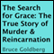 The Search for Grace: The True Story of Murder & Reincarnation (Unabridged) audio book by Bruce Goldberg