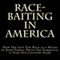 Race-Baiting in America: How the Left Use Race as a Means to Keep Power, Drive the Narrative, & Tear This Country Apart (Unabridged) audio book by D. Lee