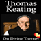 On Divine Therapy (Unabridged) audio book by Thomas Keating