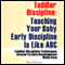 Toddler Discipline: Teaching Your Baby Early Discipline Is Like ABC (Unabridged) audio book by Staci Brown
