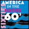 America in the Sixties: America in the Twentieth Century (Unabridged)