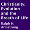 Christianity, Evolution and the Breath of Life (Unabridged)