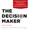 The Decision Maker: Unlock the Potential of Everyone in Your Organization, One Decision at a Time (Unabridged)