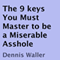 The 9 Keys You Must Master to Be a Miserable Asshole (Unabridged) audio book by Dennis Waller