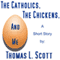 The Catholics, the Chickens, and Me (Unabridged) audio book by Thomas L. Scott